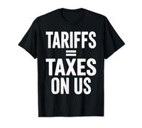 Tariffs are Taxes On Us Anti-Tariff Political T-Shirt