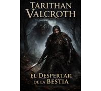 Tarithan Valcroth: El Despertar de la Bestia