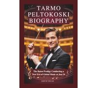 TARMO PELTOKOSKI BIOGRAPHY: The Baton Prodigy Conducting a New Era of Global Music at Just 24