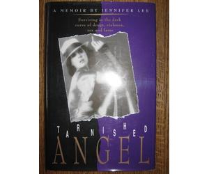 Tarnished Angel: Surviving in the Dark Curve of Violence, Sex and Fame