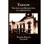 Tarnow; The Life and Destruction of a Jewish City, Volume II
