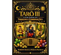 Tarô III: O Livro Sagrado das Tiragens e Combinações (Tarô: A Trilogia Sagrada)