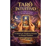 Tarô Intuitivo: Aprenda a Ler as Cartas Sem Decorar Significados (Magia Prática com Exu e Pomba Gira)