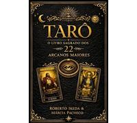 Tarô: O Livro Sagrado dos 22 Arcanos Maiores (Tarô: A Trilogia Sagrada)