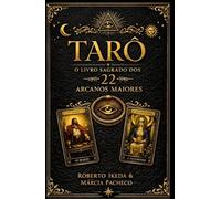Tarô: O Livro Sagrado dos 22 Arcanos Maiores (Tarô: A Trilogia Sagrada)