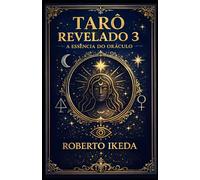 Tarô Revelado 3: A Essência do Oráculo (Universo do Tarô - Explorando os Segredos das Cartas)