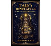 Tarô Revelado 4: A Arte da Leitura Profissional (Universo do Tarô - Explorando os Segredos das Cartas)