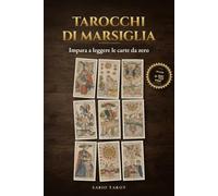 Tarocchi di Marsiglia: Impara a leggere le carte da zero