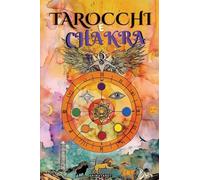 Tarocchi e Chakra: Libera i tuoi blocchi energetici ed emotivi, migliora la tua energia vitale, il tuo stato d'animo e guarisci le emozioni con il tarocco terapeutico. - Guarigione dei Chakra