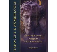 TAROCCHI E NUMEROLOGIA: Guida creativa agli Arcani Maggiori con metodo Numerologico esercizi pratici e pagine da colorare per introspezione e crescita personale
