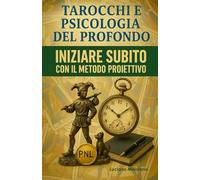 TAROCCHI E PSICOLOGIA DEL PROFONDO. INIZIARE SUBITO CON IL METODO PROIETTIVO: Tarocchi non predittivi con il metodo degli Archetipi di K.G. Jung: 3