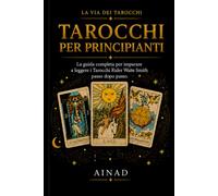 Tarocchi per Principianti: Guida illustrata al Rider-Waite-Smith (La Via dei Tarocchi)