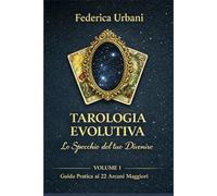 TAROLOGIA EVOLUTIVA - Lo Specchio del tuo Divenire.: Guida Pratica ai 22 Arcani Maggiori