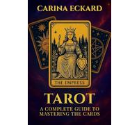 Tarot: A Complete Guide To Mastering The Cards