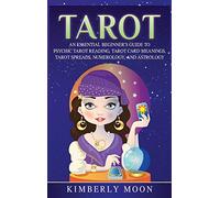 Tarot: An Essential Beginner's Guide to Psychic Tarot Reading, Tarot Card Meanings, Tarot Spreads, Numerology, and Astrology