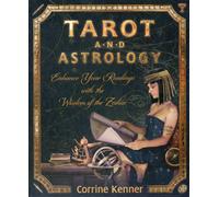 Tarot and Astrology : Enhance Your Readings with the Wisdom of the Zodiac