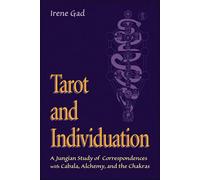 Tarot and Individuation: A Jungian Study of Correspondences with Cabala, Alchemy, and the Chakras