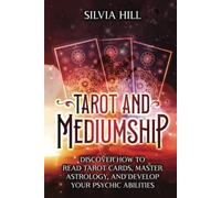 Tarot and Mediumship: Discover How to Read Tarot Cards, Master Astrology, and Develop Your Psychic Abilities (A Spiritual Journey)