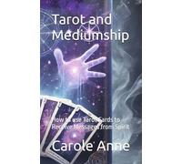 Tarot and Mediumship: How to use Tarot Cards to Receive Messages from Spirit