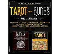 Tarot and Runes for Beginners: A Complete Guide to Discover the Secrets of Tarot and Runes Reading. History, Divination, Symbolism, Magic