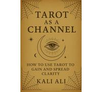 Tarot as a Channel: How to use Tarot to Gain and Spread Clarity