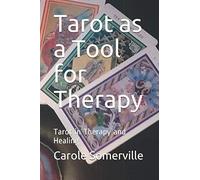 Tarot as a Tool for Therapy: Tarot in Therapy and Healing