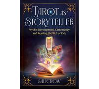 Tarot as Storyteller : Psychic Development, Cartomancy, and Reading the Web of Fate