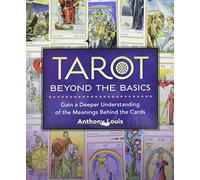 Tarot Beyond the Basics: Gain a Deeper Understanding of the Meanings Behind the Cards