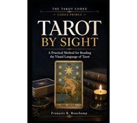 Tarot by Sight: A Practical Method for Reading the Visual Language of Tarot (The Tarot Codex)