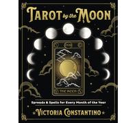 Tarot by the Moon: Spreads and Spells for Every Month of the Year