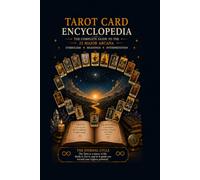Tarot Card Encyclopedia: Complete Meanings, Symbolism, Reversed Cards and Card Combinations (The Tarot Path Series)