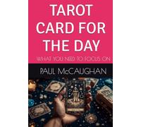 TAROT CARD FOR THE DAY: WHAT YOU NEED TO FOCUS ON