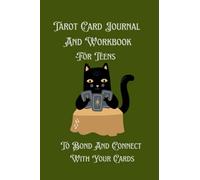 Tarot Card Journal And Workbook For Teens. To Bond And Become Connected To Your Cards: Log Daily Card Interpretations With Eight Different Spreads ... Emotional Scale , Moon Scale And Much More