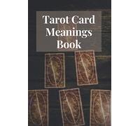 Tarot Card Meanings Book: Perfect Guided Workbook for Recording and Interpreting Readings - Keep Track of the Question, Interpretation, 3 Cards Draw, and Emotion Wheel (120 Pages 6 x 9 in)