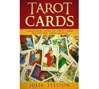 Tarot Cards: A Beginners Guide of Tarot Cards: The Psychic Tarot Manual (New Age and Divination)