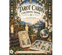 Tarot Cards Coloring Book: 78 Beautiful Major & Minor Arcana Illustrations to Color, Relax, Reflect and Discover