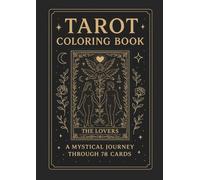 Tarot Coloring Book: A Mystical Journey Through 78 Cards: Explore the Major & Minor Arcana through Meditative Coloring and Symbolism
