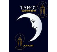 TAROT COLORING BOOK FOR ADULTS: Discover Your Inner Mystic through the Art of Coloring