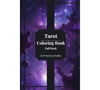 Tarot Coloring Book - Full Deck: 78 Illustrated Cards with Upright & Reversed Meanings for Mindfulness and Creative Relaxation