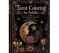Tarot Coloring for Adults: DELUXE Version! Botanical & Mystical Designs Inspired by the Major and Minor Arcana | A Beautiful Coloring Book for Relaxation, Mindfulness & Tarot Lovers