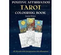 Tarot Colouring Book with Positive Affirmations - A unique journey of self-discovery, creativity, and personal growth: Each of the 78 cards in the ... intricate illustrations that you can colour,