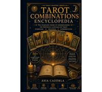 Tarot Combinations Encyclopedia: Thousands of Practical Meanings for Tarot Card Combinations (I Edition) (The Tarot Path Series)