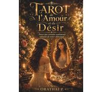 Tarot de l’Amour et du Désir: 78 interprétations du tarot sur l’amour, les relations, les liens d’âme et les sentiments qui refusent de s’effacer