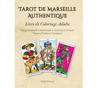 Tarot De Marseille Authentique - Livre de Coloriage Adulte: Voyage Méditatif et Symbolique à travers les 22 Arcanes Majeurs (Tradition Classique)