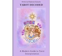Tarot Decoded: A Modern Guide to Tarot Interpretation