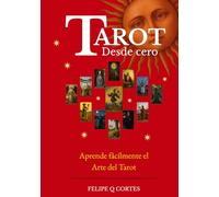 Tarot desde cero: Aprende fácilmente el Arte del Tarot