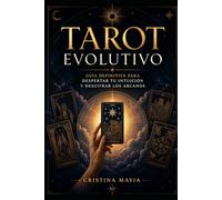 Tarot evolutivo: Guía definitiva para despertar tu intuición, descifrar los Arcanos y tomar las riendas de tu destino paso a paso.