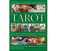 Tarot, Exploring and Using the Power of : Learn how to discover and explain your destiny by unlocking the fascinating secrets of the cards