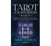 Tarot For Beginners: 5 Books in 1: A Guide to Psychic Tarot Reading, Simple Tarot Spreads, Real Tarot Card Meanings - Learn the History, Symbolism, Secrets, Intuition and Divination of Tarot
