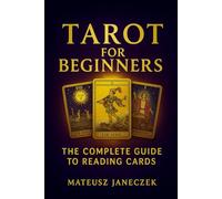 Tarot for Beginners - The Complete Guide to Card Reading (Symbolic Insight Path: Divination and Interpretation)
